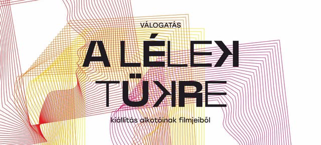 Válogatás A lélek tükre kiállítás alkotóinak filmjeiből