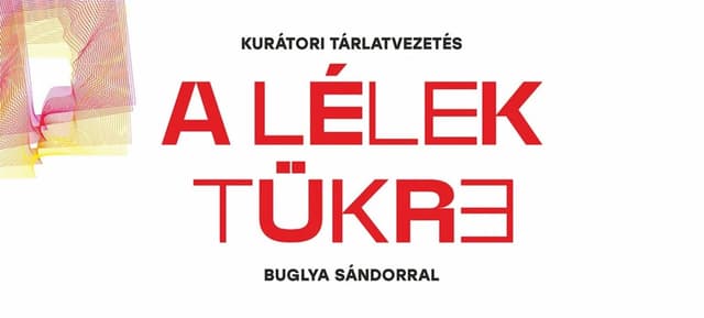 Kurátori tárlatvezetés A lélek tükre kiállításon